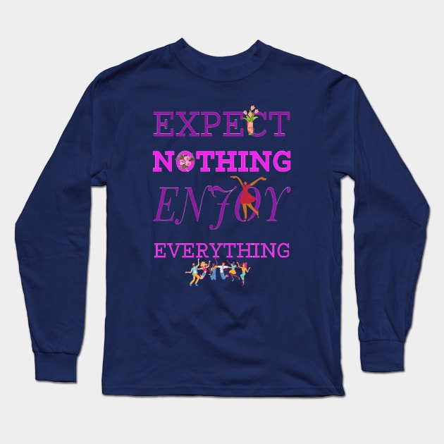 EXPECT NOTHING ENJOY EVERYTHING Long Sleeve T-Shirt by BOUTIQUE MINDFUL 